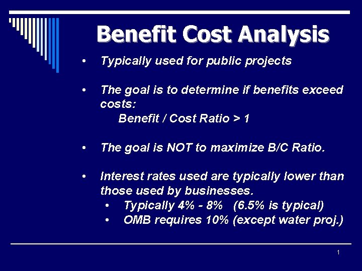 Benefit Cost Analysis • Typically used for public projects • The goal is to