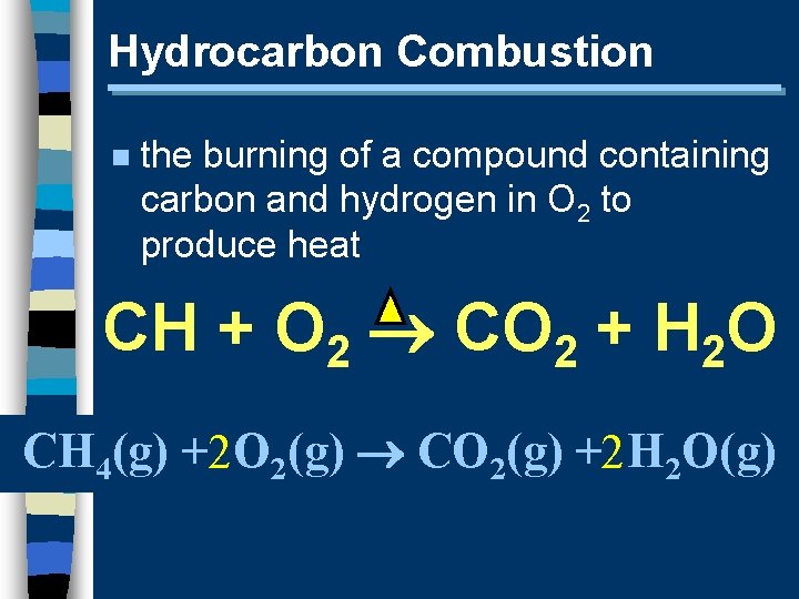 Hydrocarbon Combustion n the burning of a compound containing carbon and hydrogen in O