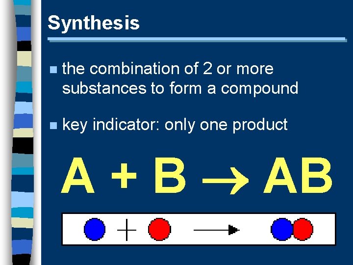 Synthesis n the combination of 2 or more substances to form a compound n