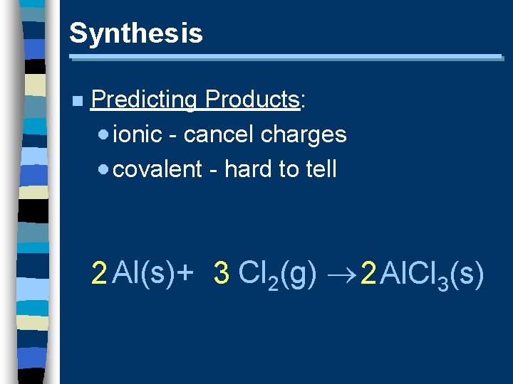 Synthesis n Predicting Products: · ionic - cancel charges · covalent - hard to