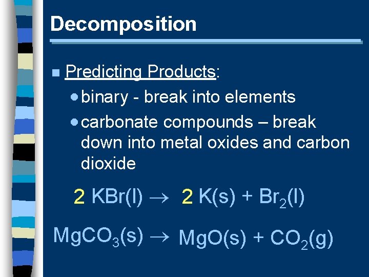 Decomposition n Predicting Products: · binary - break into elements · carbonate compounds –