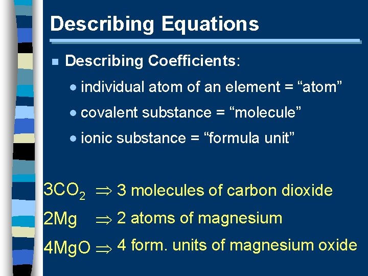 Describing Equations n Describing Coefficients: · individual atom of an element = “atom” ·