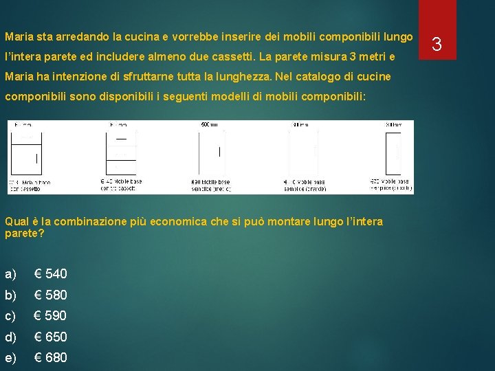 Maria sta arredando la cucina e vorrebbe inserire dei mobili componibili lungo l’intera parete Maria sta arredando la cucina e vorrebbe inserire dei mobili componibili lungo l’intera parete