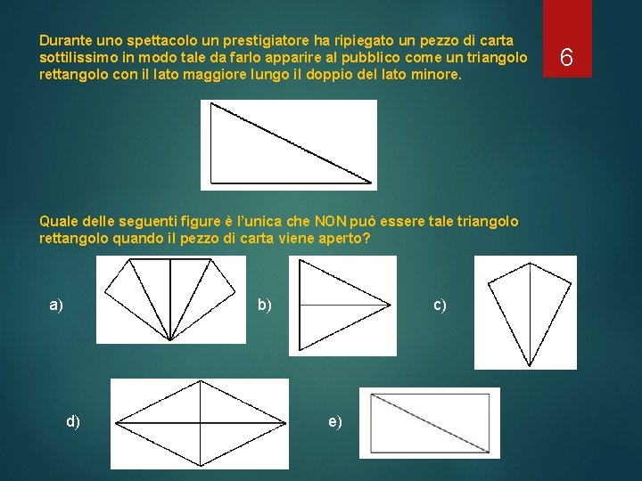 Durante uno spettacolo un prestigiatore ha ripiegato un pezzo di carta sottilissimo in modo Durante uno spettacolo un prestigiatore ha ripiegato un pezzo di carta sottilissimo in modo
