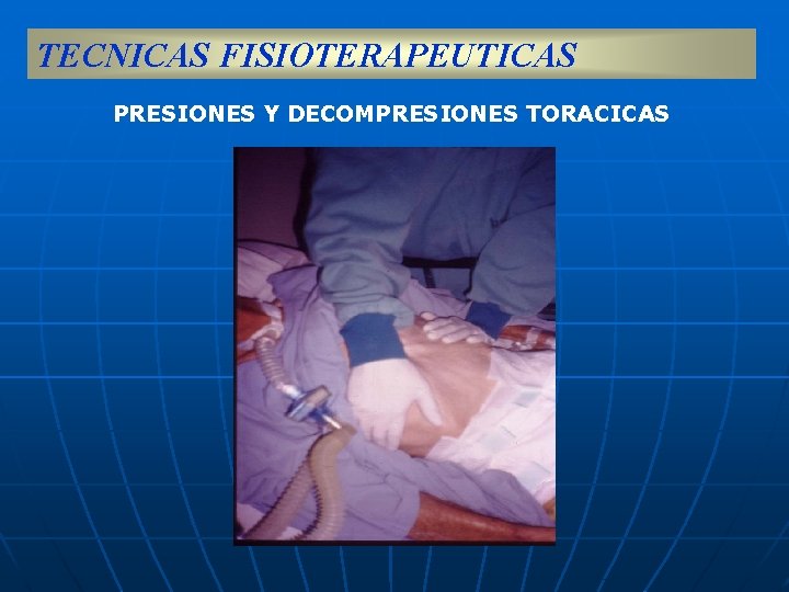 TECNICAS FISIOTERAPEUTICAS PRESIONES Y DECOMPRESIONES TORACICAS 