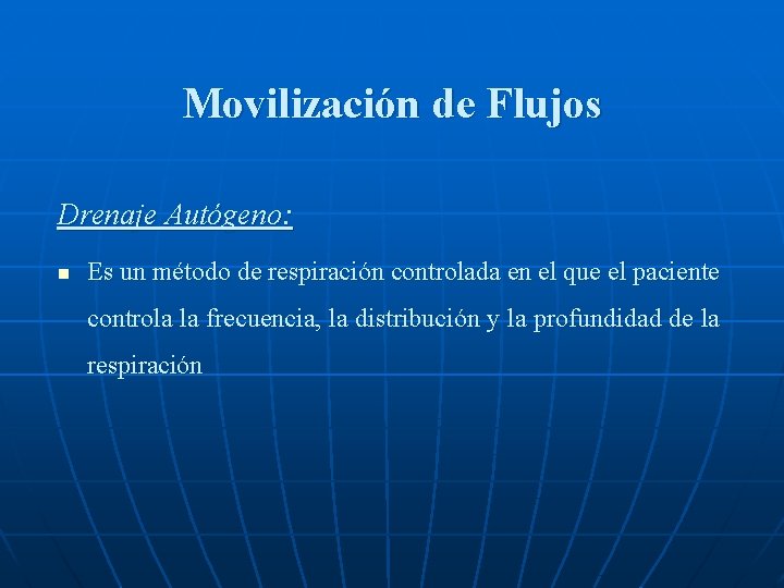 Movilización de Flujos Drenaje Autógeno: n Es un método de respiración controlada en el