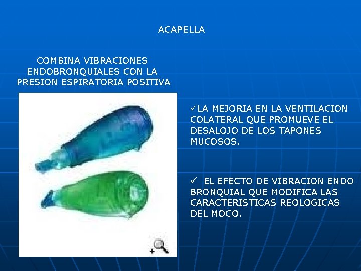 ACAPELLA COMBINA VIBRACIONES ENDOBRONQUIALES CON LA PRESION ESPIRATORIA POSITIVA üLA MEJORIA EN LA VENTILACION