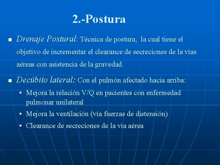 2. -Postura n Drenaje Postural: Técnica de postura, la cual tiene el objetivo de