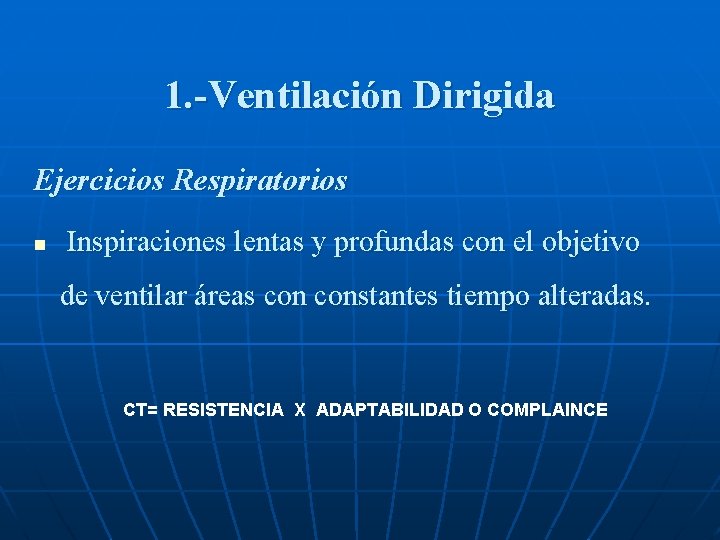 1. -Ventilación Dirigida Ejercicios Respiratorios n Inspiraciones lentas y profundas con el objetivo de