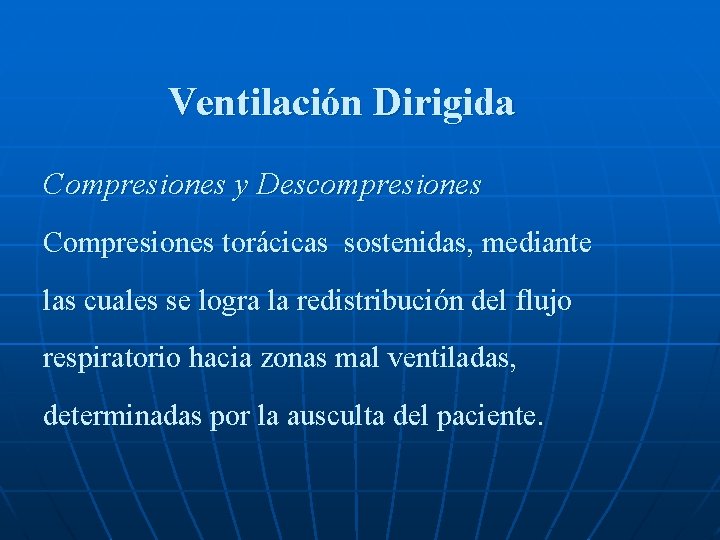 Ventilación Dirigida Compresiones y Descompresiones Compresiones torácicas sostenidas, mediante las cuales se logra la