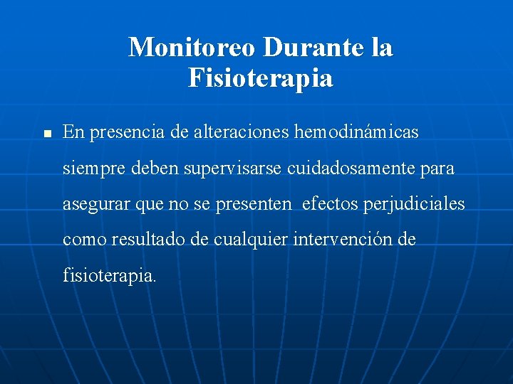 Monitoreo Durante la Fisioterapia n En presencia de alteraciones hemodinámicas siempre deben supervisarse cuidadosamente