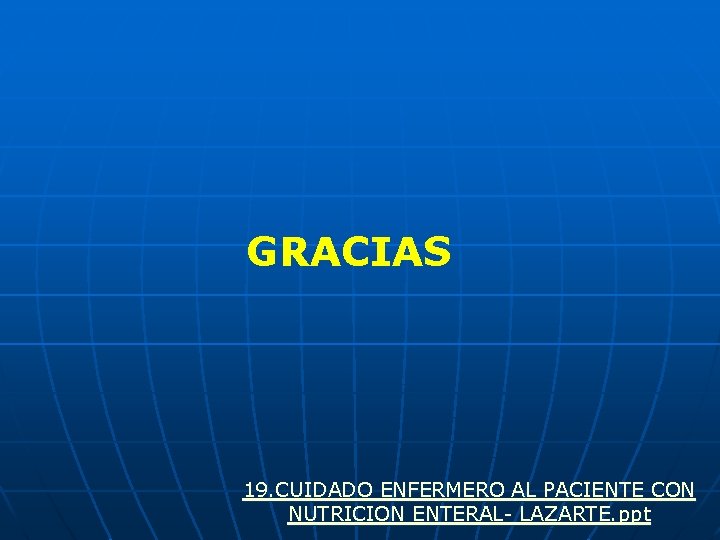 GRACIAS 19. CUIDADO ENFERMERO AL PACIENTE CON NUTRICION ENTERAL- LAZARTE. ppt 