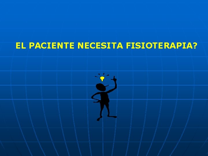 EL PACIENTE NECESITA FISIOTERAPIA? 