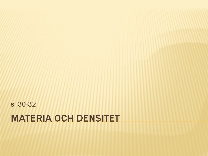 s. 30 -32 MATERIA OCH DENSITET 