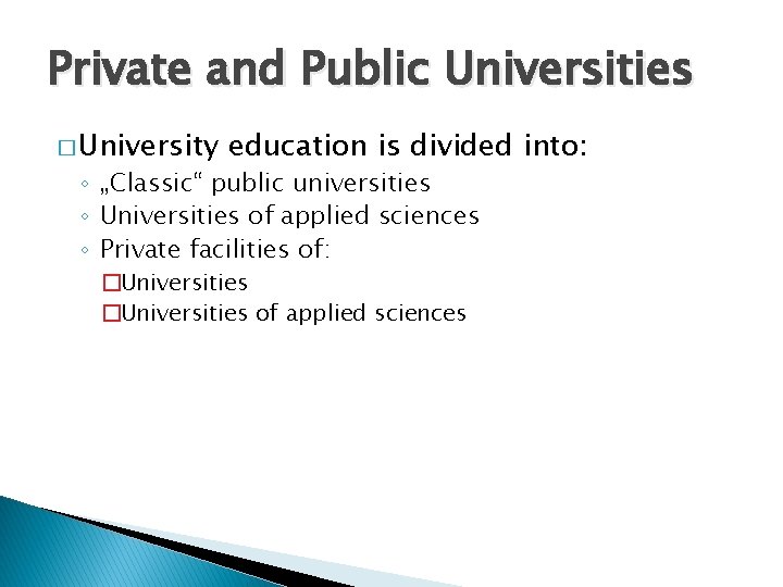 Private and Public Universities � University education is divided into: ◦ „Classic“ public universities