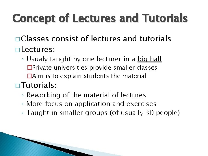 Concept of Lectures and Tutorials � Classes consist of lectures and tutorials � Lectures: