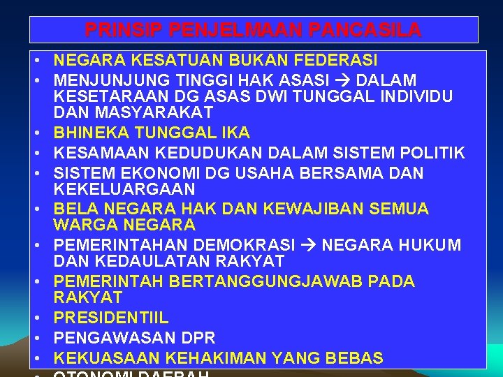 PRINSIP PENJELMAAN PANCASILA • NEGARA KESATUAN BUKAN FEDERASI • MENJUNJUNG TINGGI HAK ASASI DALAM