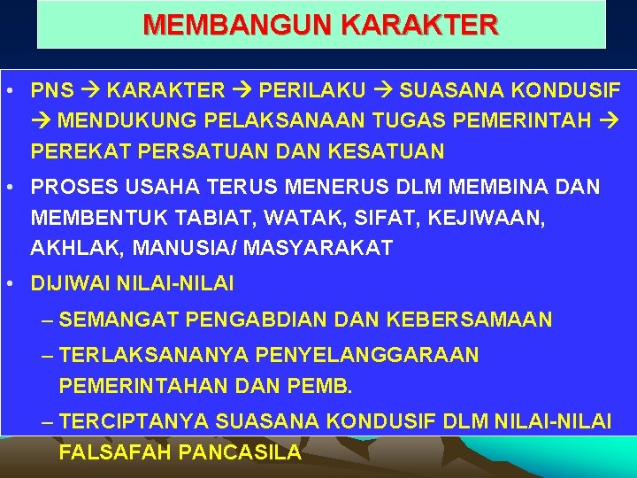 MEMBANGUN KARAKTER • PNS KARAKTER PERILAKU SUASANA KONDUSIF MENDUKUNG PELAKSANAAN TUGAS PEMERINTAH PEREKAT PERSATUAN