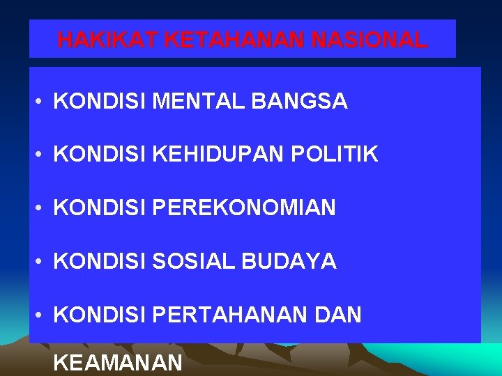 HAKIKAT KETAHANAN NASIONAL • KONDISI MENTAL BANGSA • KONDISI KEHIDUPAN POLITIK • KONDISI PEREKONOMIAN