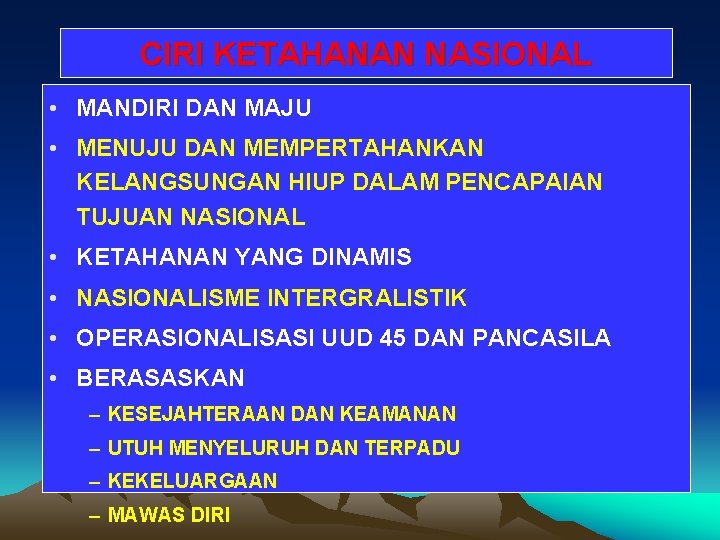 CIRI KETAHANAN NASIONAL • MANDIRI DAN MAJU • MENUJU DAN MEMPERTAHANKAN KELANGSUNGAN HIUP DALAM