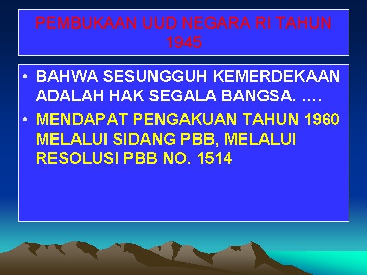 PEMBUKAAN UUD NEGARA RI TAHUN 1945 • BAHWA SESUNGGUH KEMERDEKAAN ADALAH HAK SEGALA BANGSA.