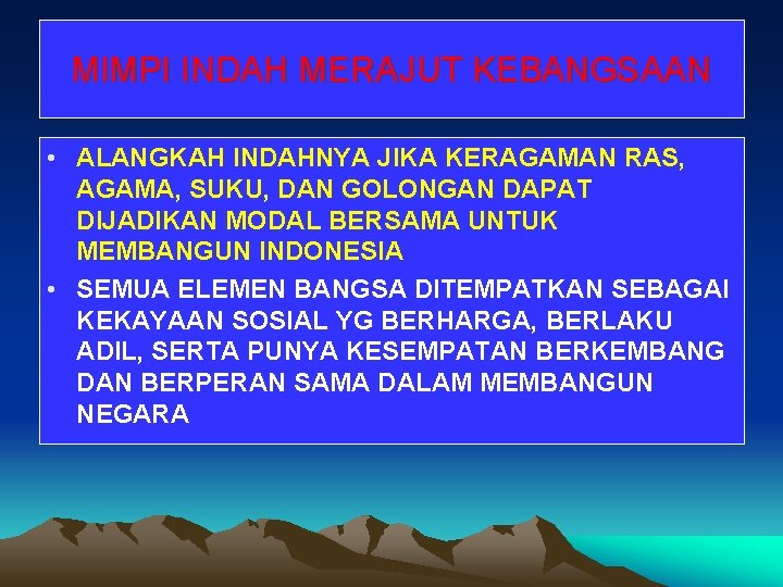 MIMPI INDAH MERAJUT KEBANGSAAN • ALANGKAH INDAHNYA JIKA KERAGAMAN RAS, AGAMA, SUKU, DAN GOLONGAN MIMPI INDAH MERAJUT KEBANGSAAN • ALANGKAH INDAHNYA JIKA KERAGAMAN RAS, AGAMA, SUKU, DAN GOLONGAN
