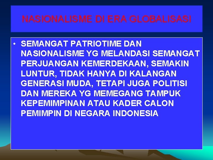 NASIONALISME DI ERA GLOBALISASI • SEMANGAT PATRIOTIME DAN NASIONALISME YG MELANDASI SEMANGAT PERJUANGAN KEMERDEKAAN,