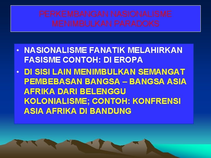 PERKEMBANGAN NASIONALISME MENIMBULKAN PARADOKS • NASIONALISME FANATIK MELAHIRKAN FASISME CONTOH: DI EROPA • DI