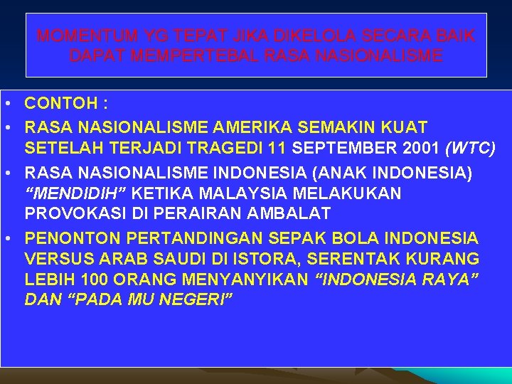 MOMENTUM YG TEPAT JIKA DIKELOLA SECARA BAIK DAPAT MEMPERTEBAL RASA NASIONALISME • CONTOH :