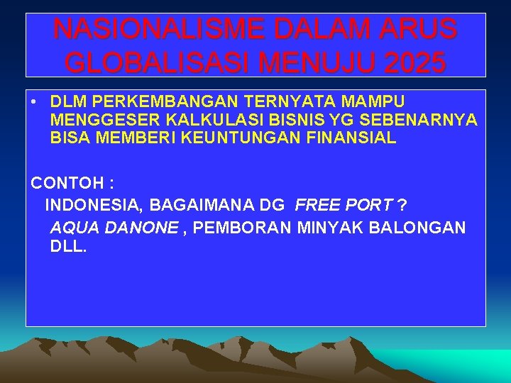 NASIONALISME DALAM ARUS GLOBALISASI MENUJU 2025 • DLM PERKEMBANGAN TERNYATA MAMPU MENGGESER KALKULASI BISNIS