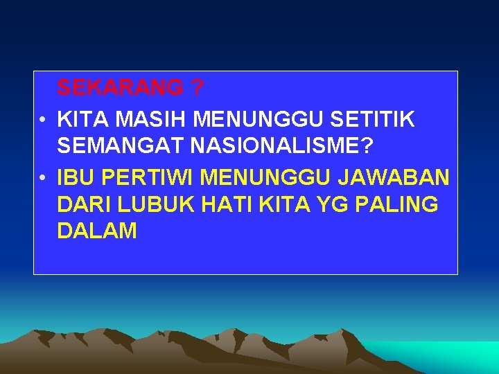 SEKARANG ? • KITA MASIH MENUNGGU SETITIK SEMANGAT NASIONALISME? • IBU PERTIWI MENUNGGU JAWABAN