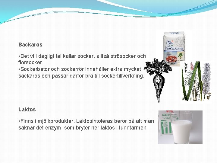 Sackaros • Det vi i dagligt tal kallar socker, alltså strösocker och florsocker. •