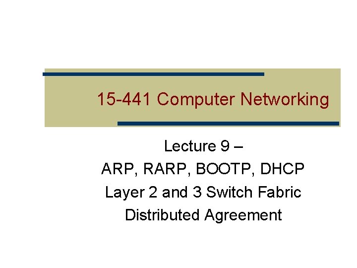 15 -441 Computer Networking Lecture 9 – ARP, RARP, BOOTP, DHCP Layer 2 and