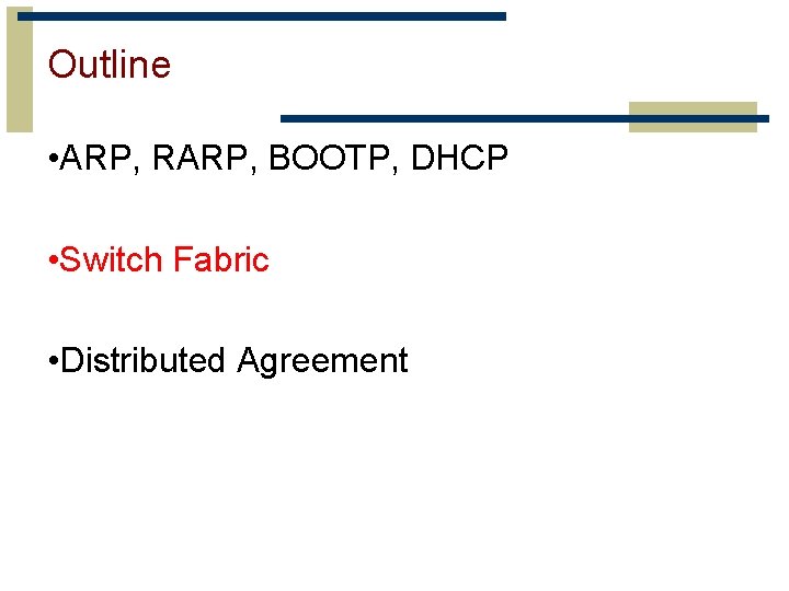 Outline • ARP, RARP, BOOTP, DHCP • Switch Fabric • Distributed Agreement 