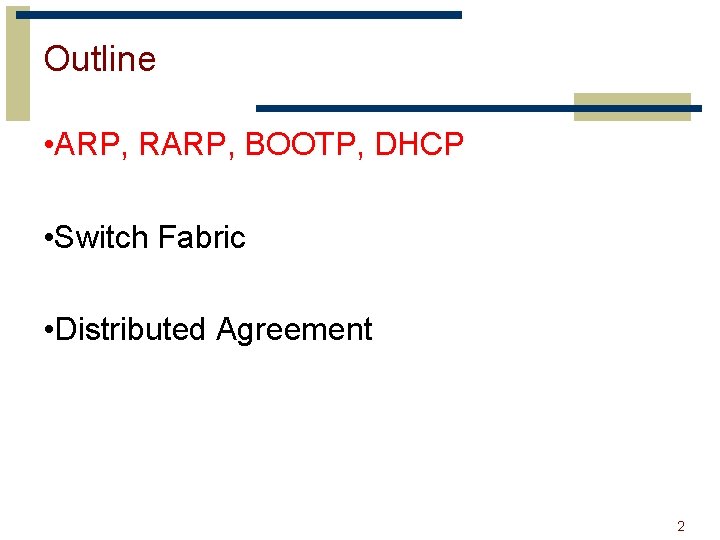 Outline • ARP, RARP, BOOTP, DHCP • Switch Fabric • Distributed Agreement 2 