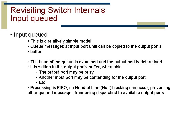 Revisiting Switch Internals Input queued • This is a relatively simple model. • Queue