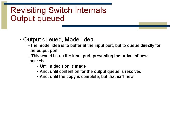 Revisiting Switch Internals Output queued • Output queued, Model Idea • The model idea