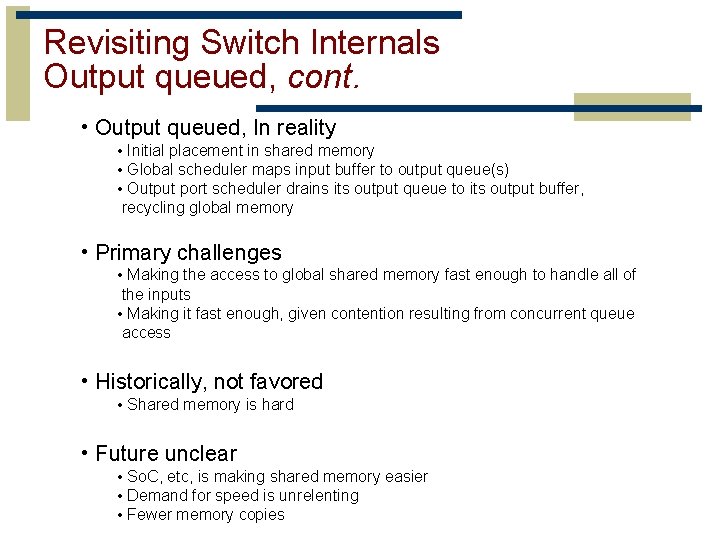 Revisiting Switch Internals Output queued, cont. • Output queued, In reality • Initial placement