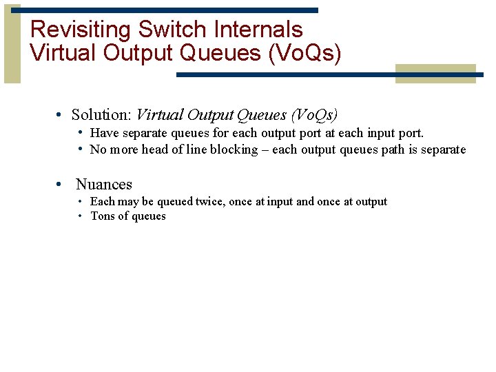 Revisiting Switch Internals Virtual Output Queues (Vo. Qs) • Solution: Virtual Output Queues (Vo.