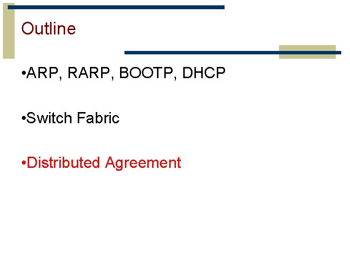 Outline • ARP, RARP, BOOTP, DHCP • Switch Fabric • Distributed Agreement 