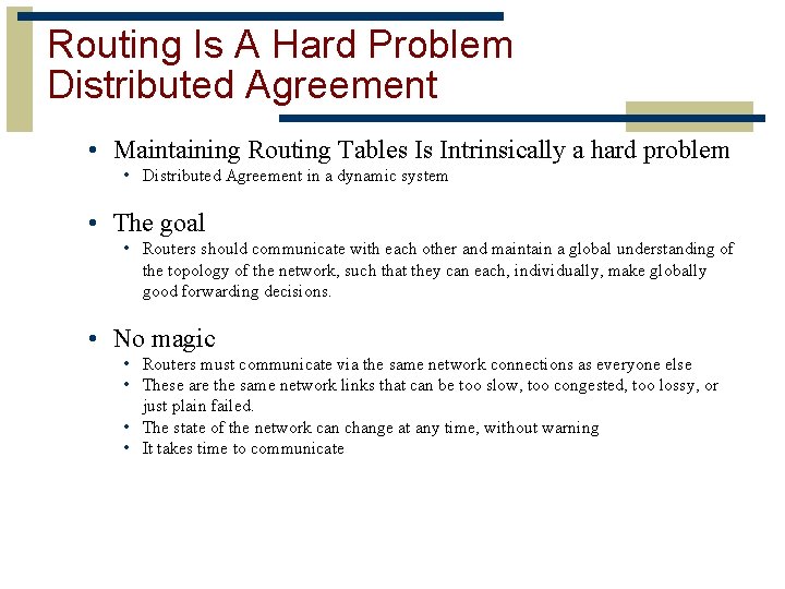 Routing Is A Hard Problem Distributed Agreement • Maintaining Routing Tables Is Intrinsically a