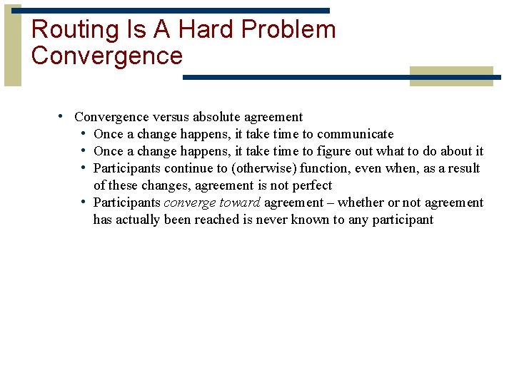 Routing Is A Hard Problem Convergence • Convergence versus absolute agreement • Once a