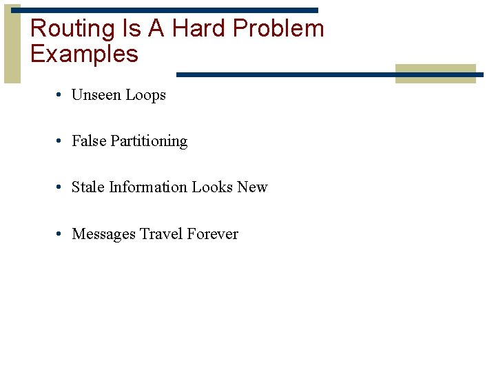 Routing Is A Hard Problem Examples • Unseen Loops • False Partitioning • Stale