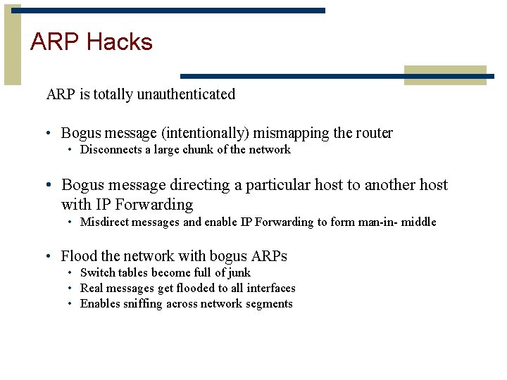 ARP Hacks ARP is totally unauthenticated • Bogus message (intentionally) mismapping the router •