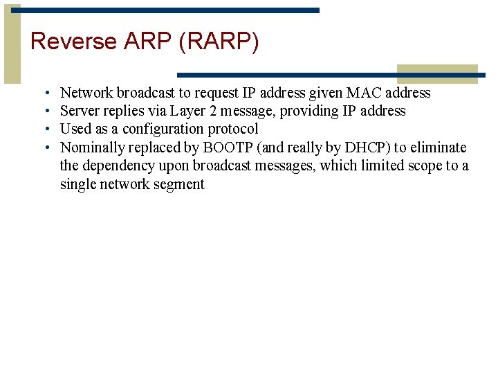 Reverse ARP (RARP) • • Network broadcast to request IP address given MAC address