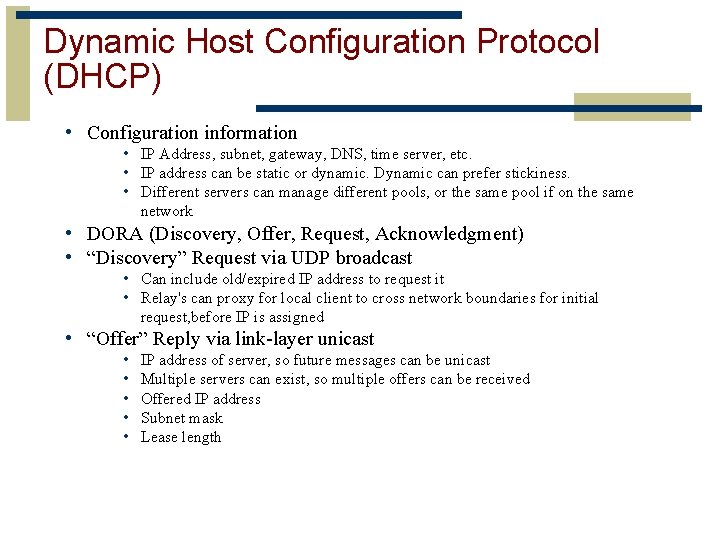 Dynamic Host Configuration Protocol (DHCP) • Configuration information • IP Address, subnet, gateway, DNS,