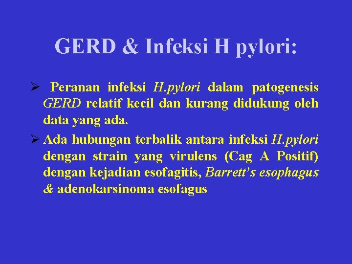 GERD & Infeksi H pylori: Ø Peranan infeksi H. pylori dalam patogenesis GERD relatif