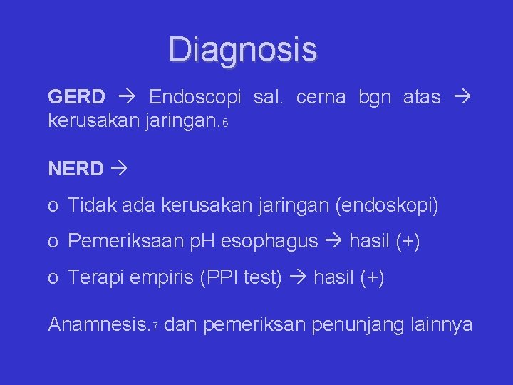 Diagnosis GERD Endoscopi sal. cerna bgn atas kerusakan jaringan. 6 NERD o Tidak ada