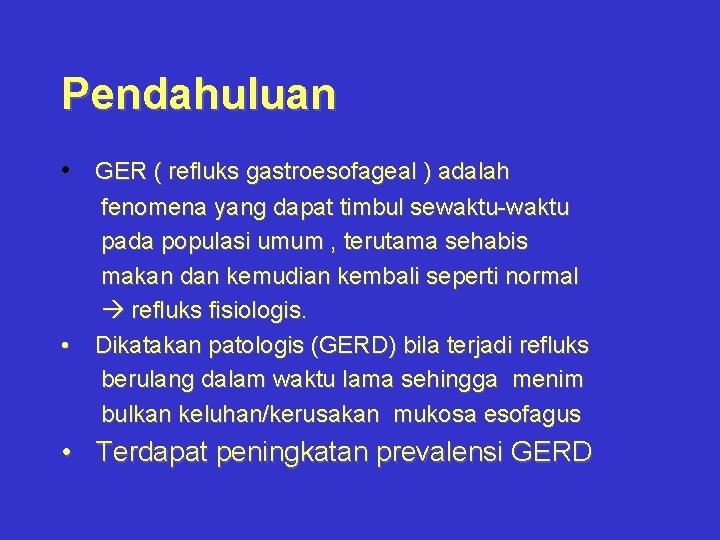 Pendahuluan • GER ( refluks gastroesofageal ) adalah • fenomena yang dapat timbul sewaktu-waktu