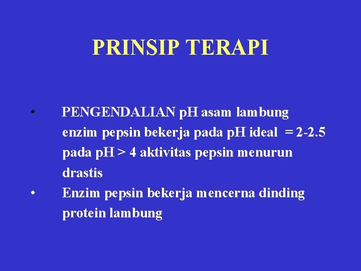 PRINSIP TERAPI • • PENGENDALIAN p. H asam lambung enzim pepsin bekerja pada p.